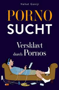 Pornosucht-Versklavt durch Pornos