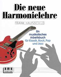 Die neue Harmonielehre. Ein musikalisches Arbeitsbuch für Klassik, Rock, Pop und Jazz