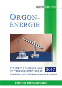 Orgonenergie - Praktische Nutzung und Anwendungserfahrungen 2017