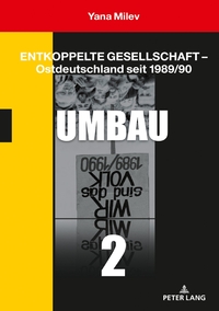 Entkoppelte Gesellschaft – Ostdeutschland seit 1989/90