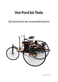 Von Ford bis Tesla - Die Geschichte der Automobilindustrie