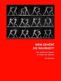 Wem gehört die Wahrheit? Der politische Gegner im Visier der Kamera