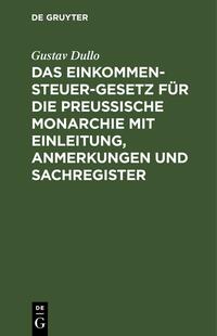 Das Einkommensteuer-Gesetz für die Preußische Monarchie mit Einleitung, Anmerkungen und Sachregister