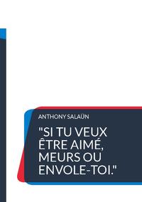 "Si tu veux être aimé, meurs ou envole-toi."