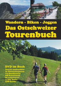 Wandern, Biken, Joggen, Das Ostschweizer Tourenbuch Erlebnisrundtouren der Ostschweiz