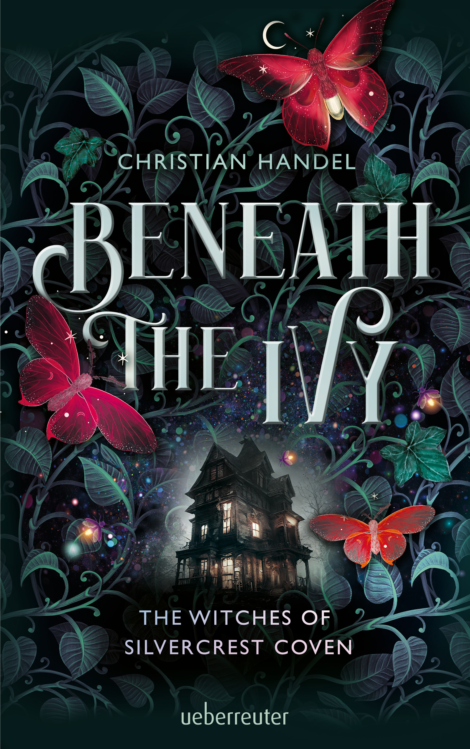 Beneath the Ivy - The Witches of Silvercrest Coven - Romantische Hexen-Cozy-Fantasy mit magischem Farbschnitt nur in der 1. Auflage