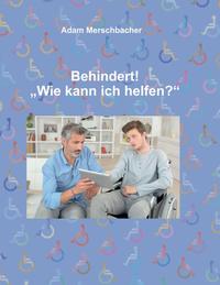 Behindert! „Wie kann ich helfen“?