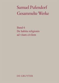 Samuel Pufendorf: Gesammelte Werke / De habitu religionis ad vitam civilem