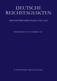 Deutsche Reichstagsakten. Reichsversammlungen 1556-1662 / Der Reichstag zu Augsburg 1582