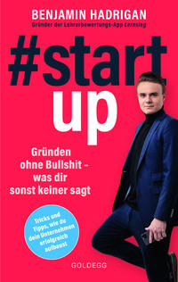 #startup. Gründen ohne Bullshit - was dir sonst keiner sagt. Was erfolgreiche Start-ups gemeinsam haben und wie du von der Idee zum eigenen Unternehmen kommst.