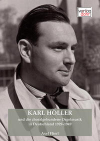 Karl Höller und die choralgebundene Orgelmusik in Deutschland 1929–1949