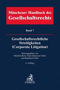 Münchener Handbuch des Gesellschaftsrechts Bd 7: Gesellschaftsrechtliche Streitigkeiten (Corporate Litigation)