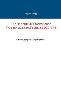 Die Berichte der sächsischen Truppen aus dem Feldzug 1806 (VIII)