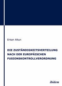 Die Zuständigkeitsverteilung nach der europäischen Fusionskontrollverordnung