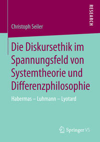 Die Diskursethik im Spannungsfeld von Systemtheorie und Differenzphilosophie