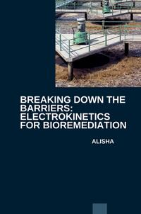 Breaking Down the Barriers: Electrokinetics for Bioremediation