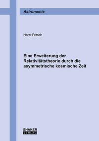 Eine Erweiterung der Relativitätstheorie durch die asymmetrische kosmische Zeit