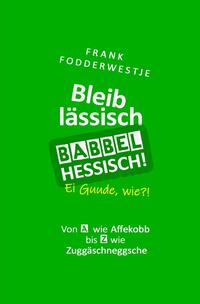 Bleib lässisch, babbel Hessisch!