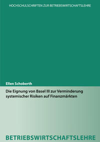 Die Eignung von Basel III zur Verminderung systemischer Risiken auf Finanzmärkten