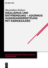 Idealismus und Entfremdung – Adornos Auseinandersetzung mit Kierkegaard