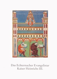 Das Echternacher Evangelistar Kaiser Heinrichs III.