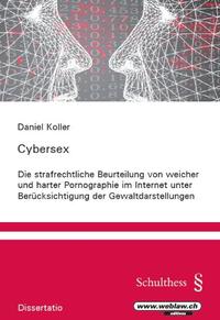 Cybersex Die strafrechtliche Beurteilung von weicher und harter Pornographie im Internet unter Berücksichtigung der Gewaltdarstellungen