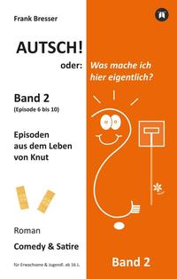 Autsch! oder: Was mache ich hier eigentlich? (Band 2)