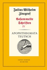 Julius Wilhelm Zincgref: Gesammelte Schriften / Apophthegmata teutsch