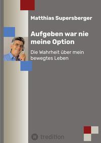 Aufgeben war nie meine Option - Die Wahrheit über mein bewegtes Leben