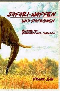 Jagderlebnisse in Afrika / Safari Waffen und Patronen (mit Anhängen)