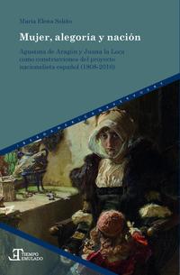 Mujer, alegoría y nación : Agustina de Aragón y Juana la Loca como construcciones del proyecto nacionalista español (1808-2016)