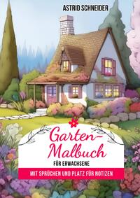 Garten-Malbuch für Erwachsene. Mit Sprüchen und Platz für Notizen und Wünsche.