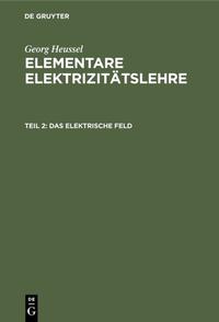 Georg Heussel: Elementare Elektrizitätslehre / Das elektrische Feld