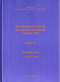 Die Jagdfliegerverbände der Deutschen Luftwaffe 1934 bis 1945 / Die Jagdfliegerverbände der Deutschen Luftwaffe 1934 bis 1945 Teil 15/II