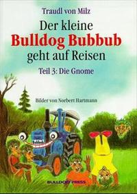 Der kleine Bulldog Bubbub geht auf Reisen / Die Gnome