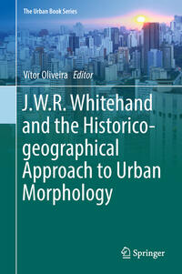 J.W.R. Whitehand and the Historico-geographical Approach to Urban Morphology