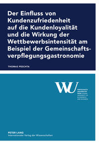 Der Einfluss von Kundenzufriedenheit auf die Kundenloyalität und die Wirkung der Wettbewerbsintensität am Beispiel der Gemeinschaftsverpflegungsgastronomie