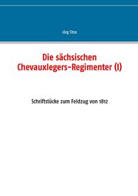 Die sächsischen Chevauxlegers-Regimenter (I)