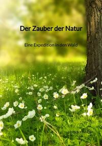 Der Zauber der Natur - Eine Expedition in den Wald