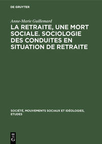 La retraite, une mort sociale. Sociologie des conduites en situation de retraite