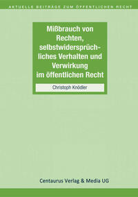 Missbrauch von Rechten, selbstwidersprüchliches Verhalten und Verwirkung im öffentlichen Recht