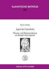 Agent des Fortschritts. Wissens- und Diskursstrukturen am Beispiel Jurij Gagarins