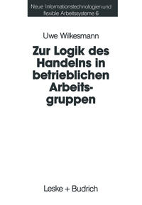 Zur Logik des Handelns in betrieblichen Arbeitsgruppen