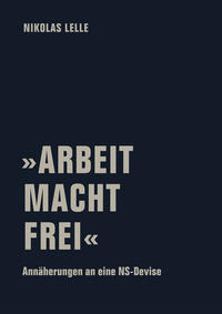 »ARBEIT MACHT FREI«