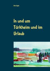 In und um Türkheim und im Urlaub