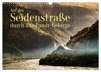 Auf der Seidenstraße durch das Pamir-Gebirge (Wandkalender 2025 DIN A3 quer), CALVENDO Monatskalender