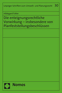 Die enteignungsrechtliche Vorwirkung - insbesondere von Planfeststellungsbeschlüssen