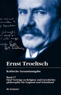 Ernst Troeltsch: Kritische Gesamtausgabe / Fünf Vorträge zu Religion und Geschichtsphilosophie für England und Schottland