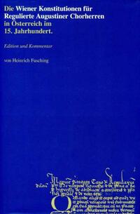 Die Wiener Konstitutionen für Regulierte Augustiner Chorherren in Österreich im 15. Jahrhundert
