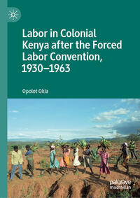 Labor in Colonial Kenya after the Forced Labor Convention, 1930–1963